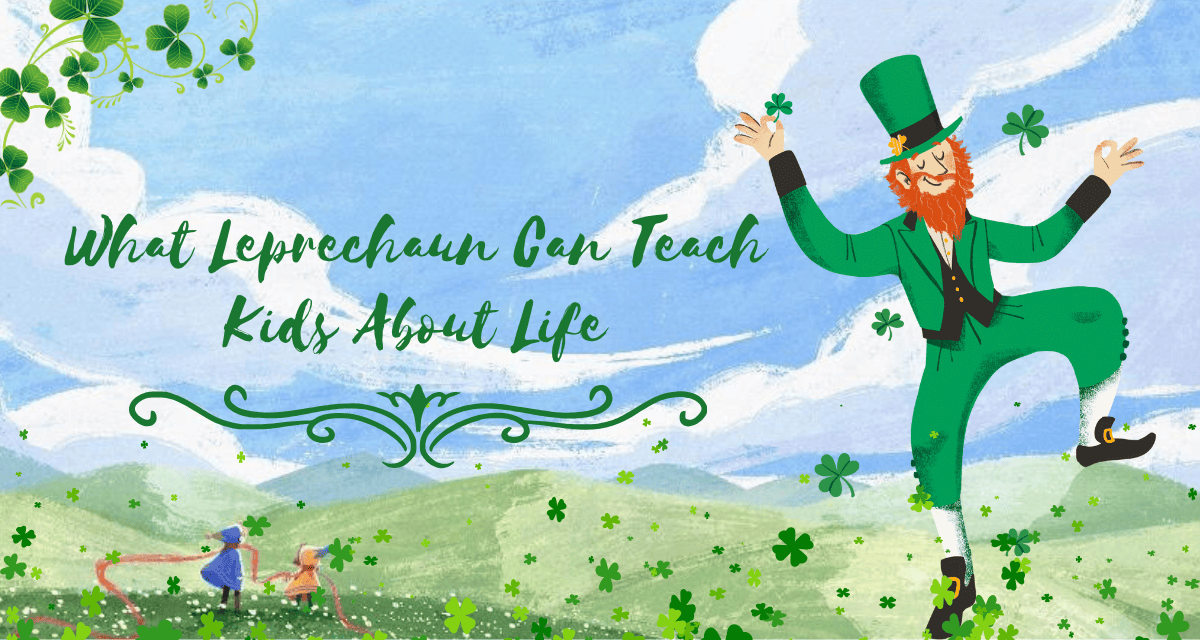 What Leprechaun Can Teach Kids About Life